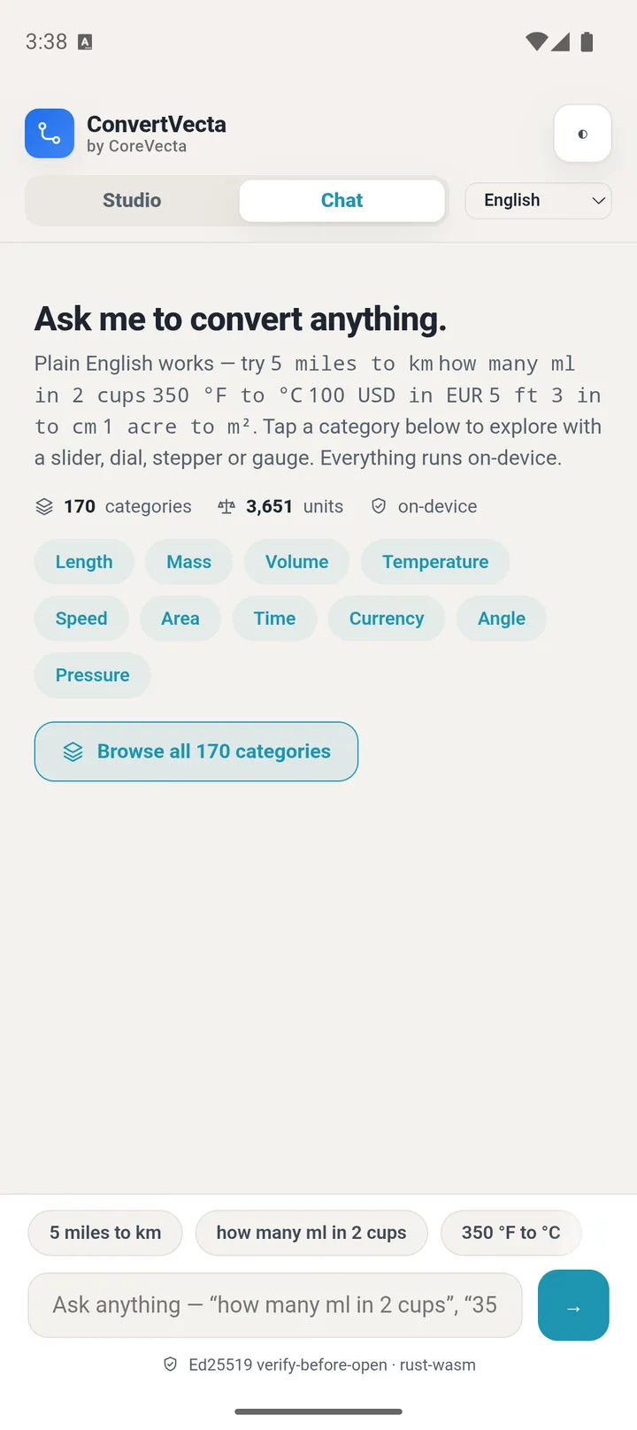 Chat-first: ask in plain English - “5 miles to km”, “how many ml in 2 cups”, “350 °F to °C” - across 170 categories and 3,651 units, verified before open and running on-device.