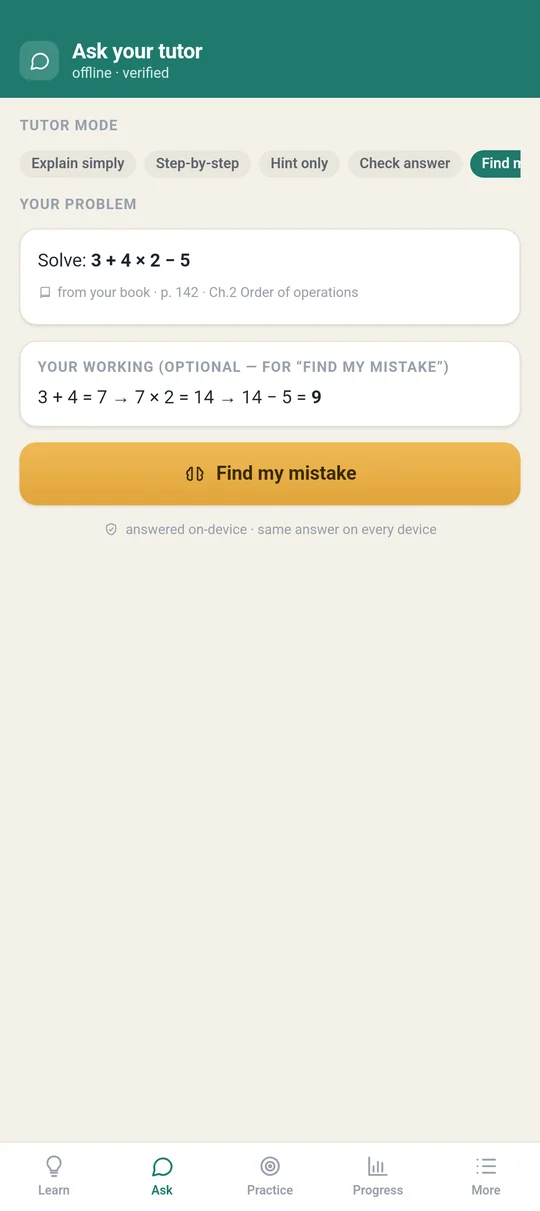 Ask the tutor about a problem from your book, with the page cited. Find-my-mistake checks your working, answered on the device.